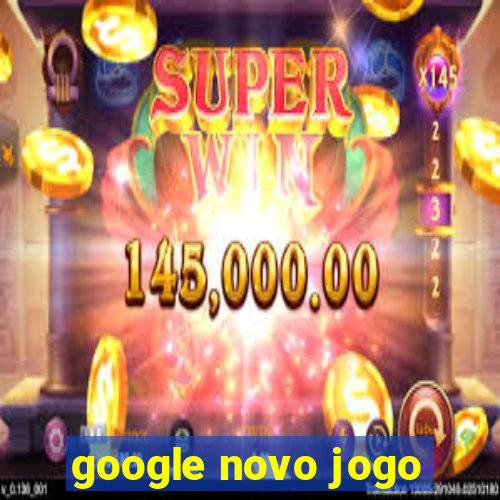 google novo jogo